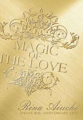 RINA AIUCHI THANX 10th ANNIVERSARY LIVE -MAGIC OF THE LOVE-/愛内里菜